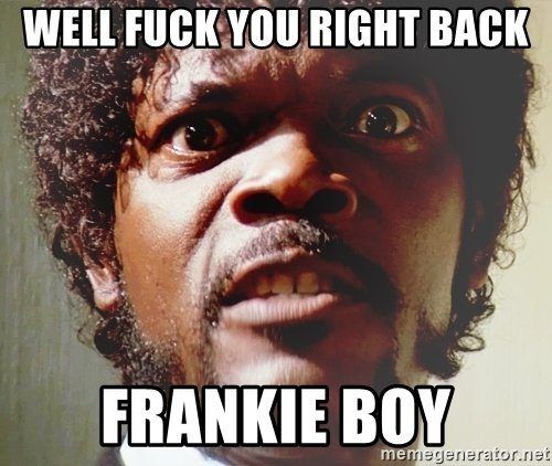 Frankie fuck you back