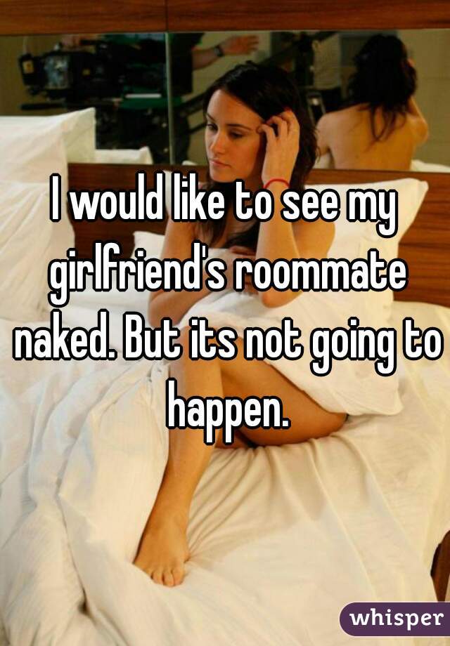 Doughboy reccomend My naked roommate girl